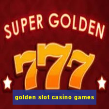 golden slot casino games