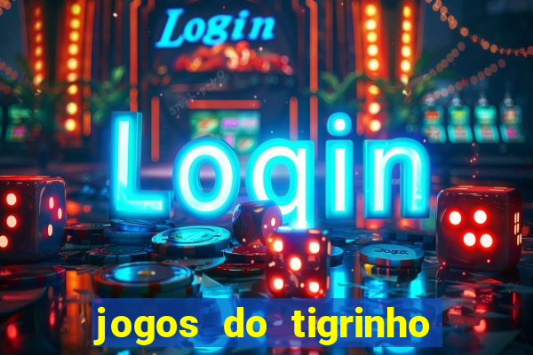 jogos do tigrinho que ganha dinheiro