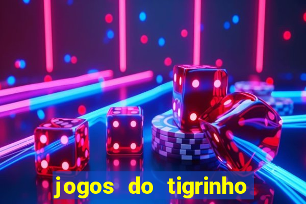 jogos do tigrinho que ganha dinheiro