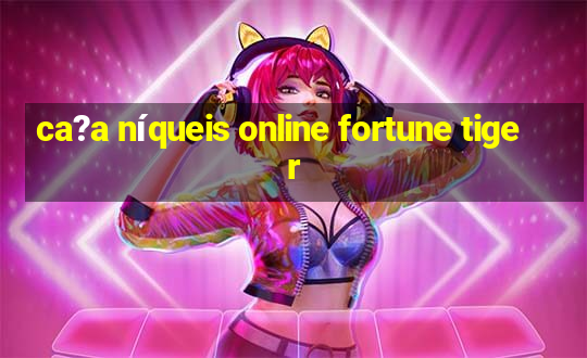 ca?a níqueis online fortune tiger