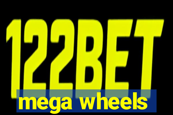 mega wheels