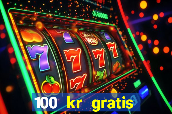 100 kr gratis casino uten innskudd