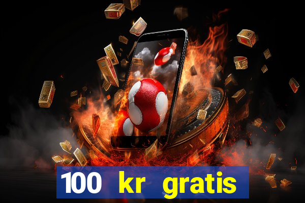 100 kr gratis casino uten innskudd