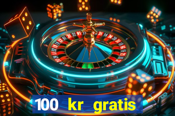 100 kr gratis casino uten innskudd