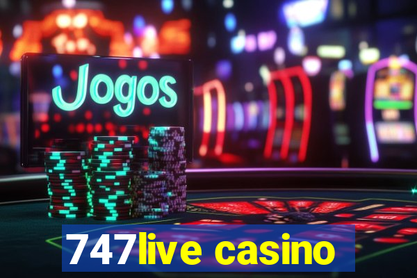 747live casino