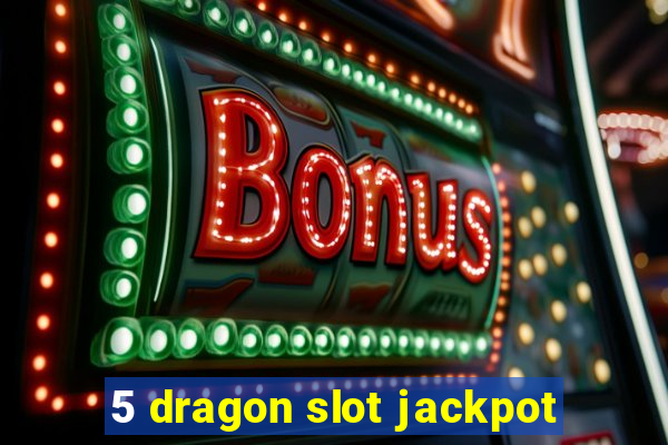 5 dragon slot jackpot