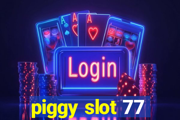 piggy slot 77