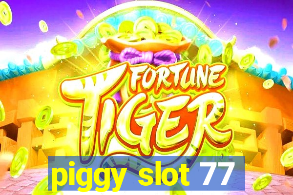 piggy slot 77