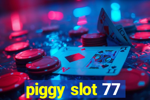 piggy slot 77