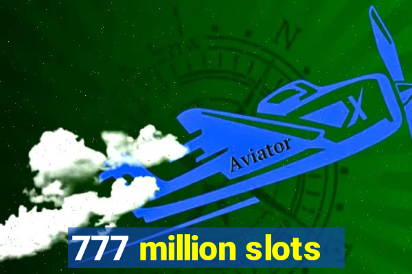 777 million slots