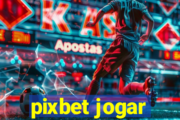 pixbet jogar