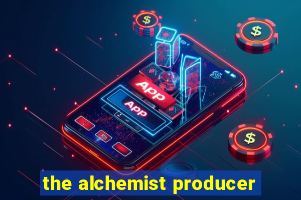 the alchemist producer