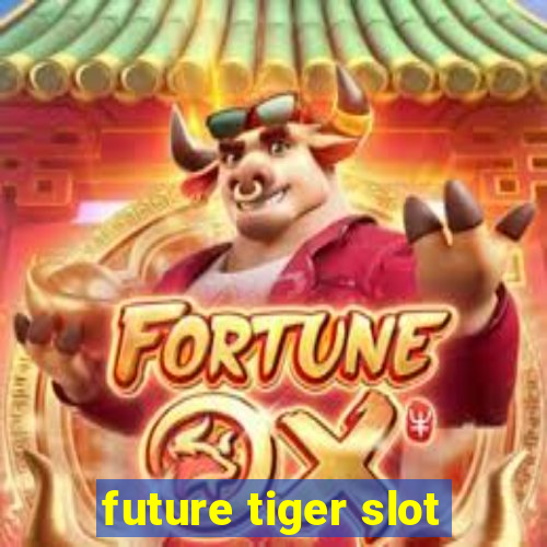 future tiger slot