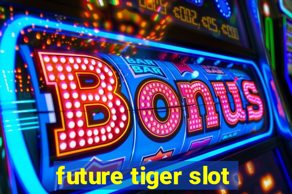 future tiger slot