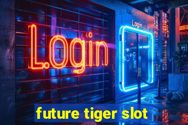 future tiger slot