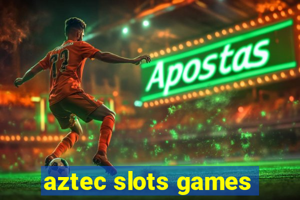 aztec slots games