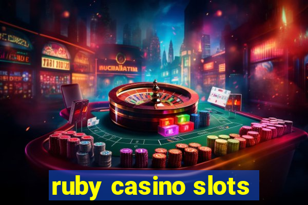 ruby casino slots