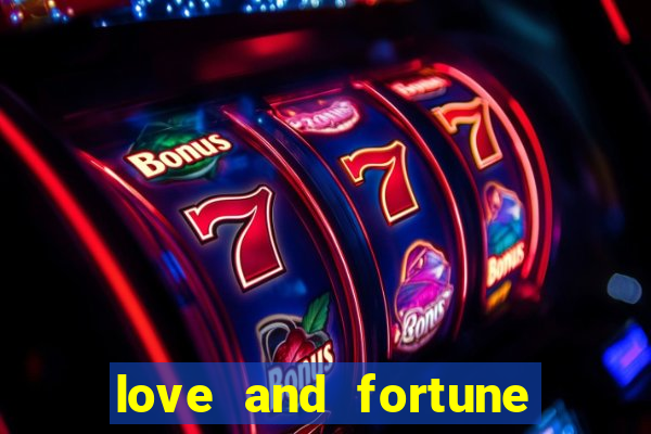 love and fortune assistir online