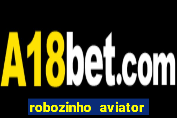 robozinho aviator bet nacional