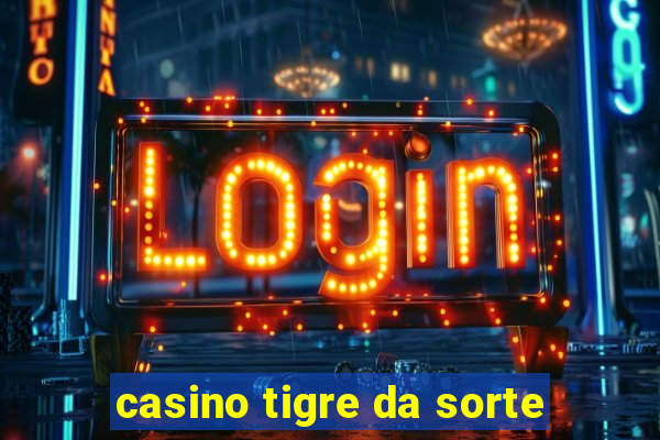 casino tigre da sorte