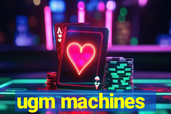 ugm machines