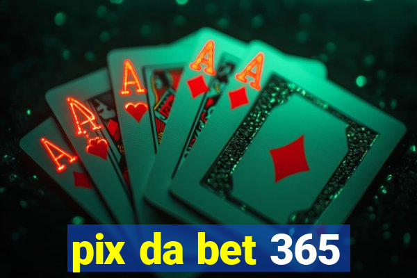 pix da bet 365