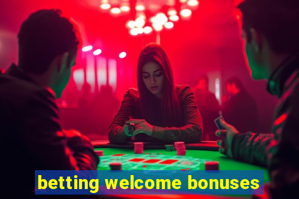 betting welcome bonuses