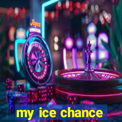 my ice chance