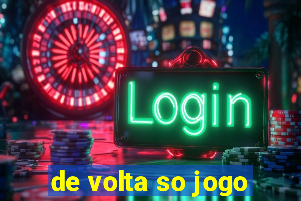 de volta so jogo