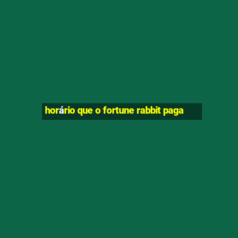 horário que o fortune rabbit paga