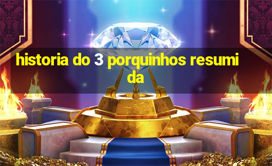 historia do 3 porquinhos resumida