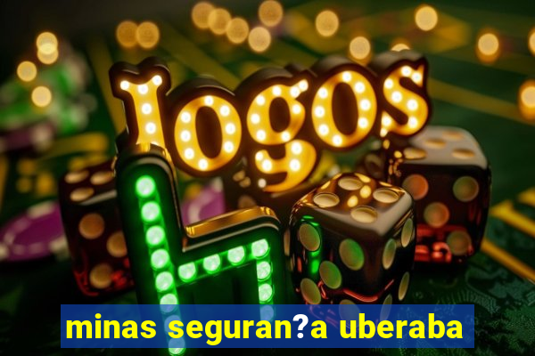 minas seguran?a uberaba