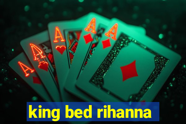 king bed rihanna