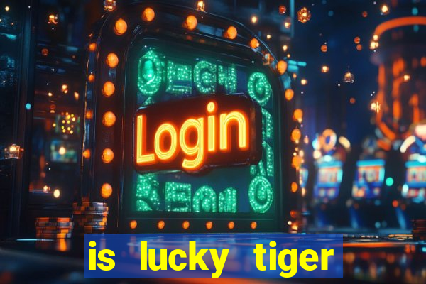 is lucky tiger casino legit