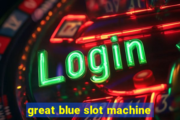 great blue slot machine