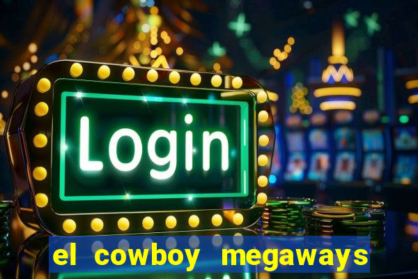 el cowboy megaways slot online