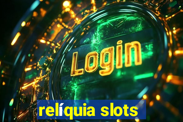 relíquia slots