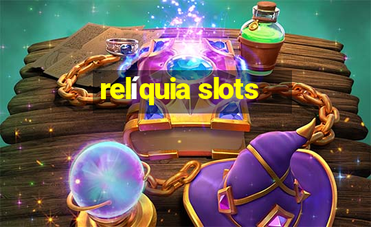 relíquia slots