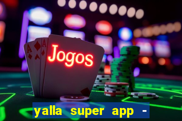 yalla super app - ??? ???? ??