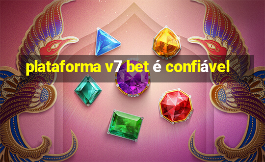 plataforma v7 bet é confiável