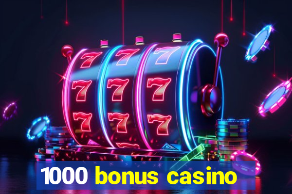 1000 bonus casino