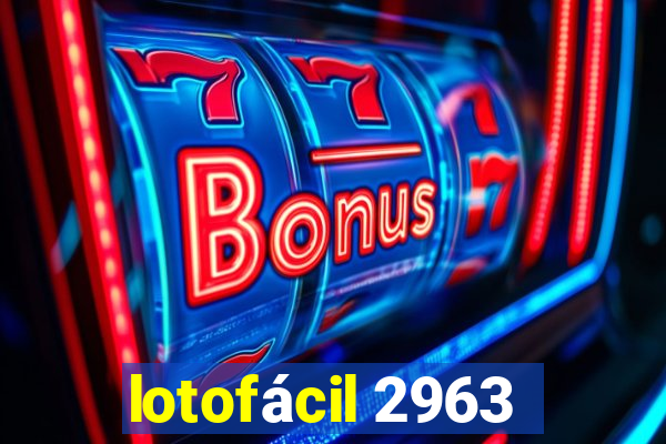 lotofácil 2963