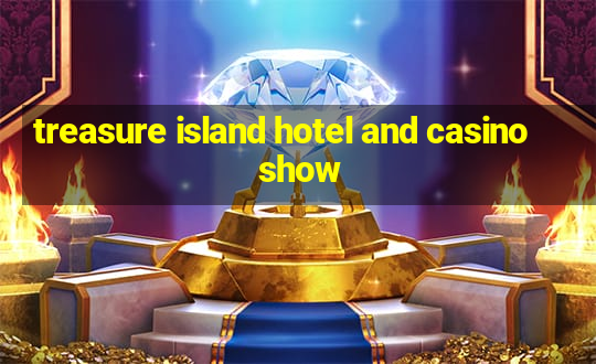 treasure island hotel and casino show