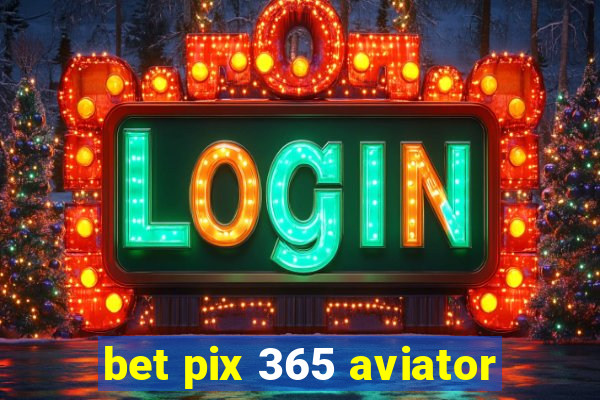 bet pix 365 aviator