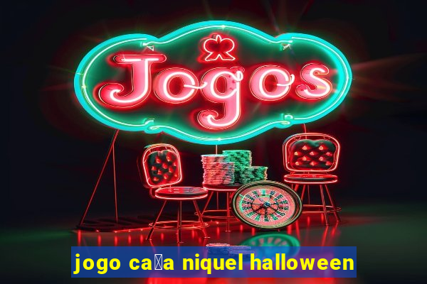 jogo ca莽a niquel halloween