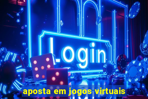 aposta em jogos virtuais