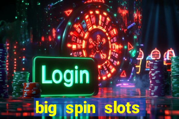 big spin slots paga mesmo