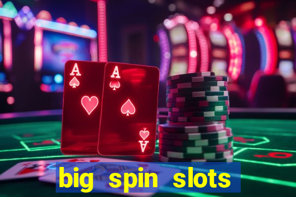 big spin slots paga mesmo