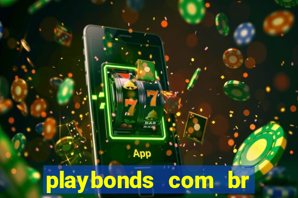 playbonds com br jogar gratis