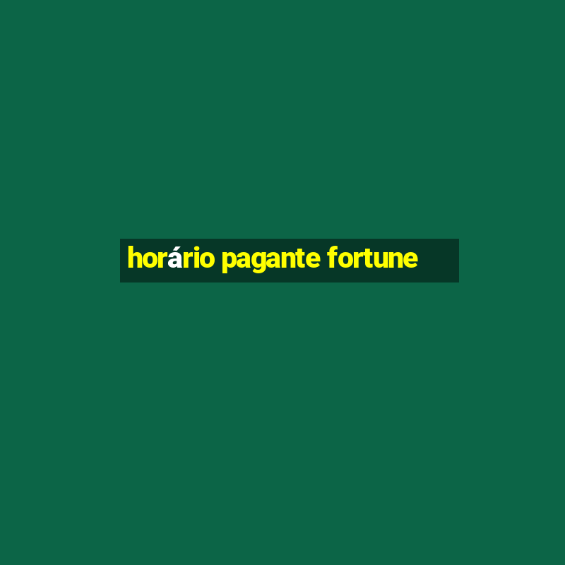 horário pagante fortune